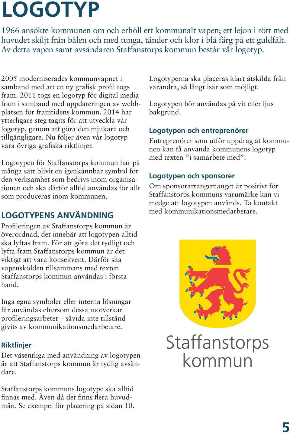 2011 togs en logotyp för digital media fram i samband med uppdateringen av webbplatsen för framtidens kommun.