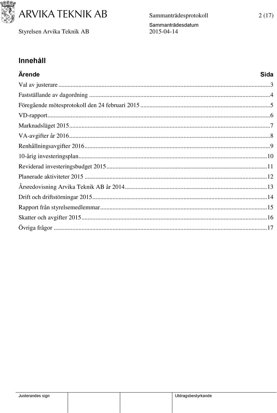 .. 8 Renhållningsavgifter 2016... 9 10-årig investeringsplan... 10 Reviderad investeringsbudget 2015... 11 Planerade aktiviteter 2015.