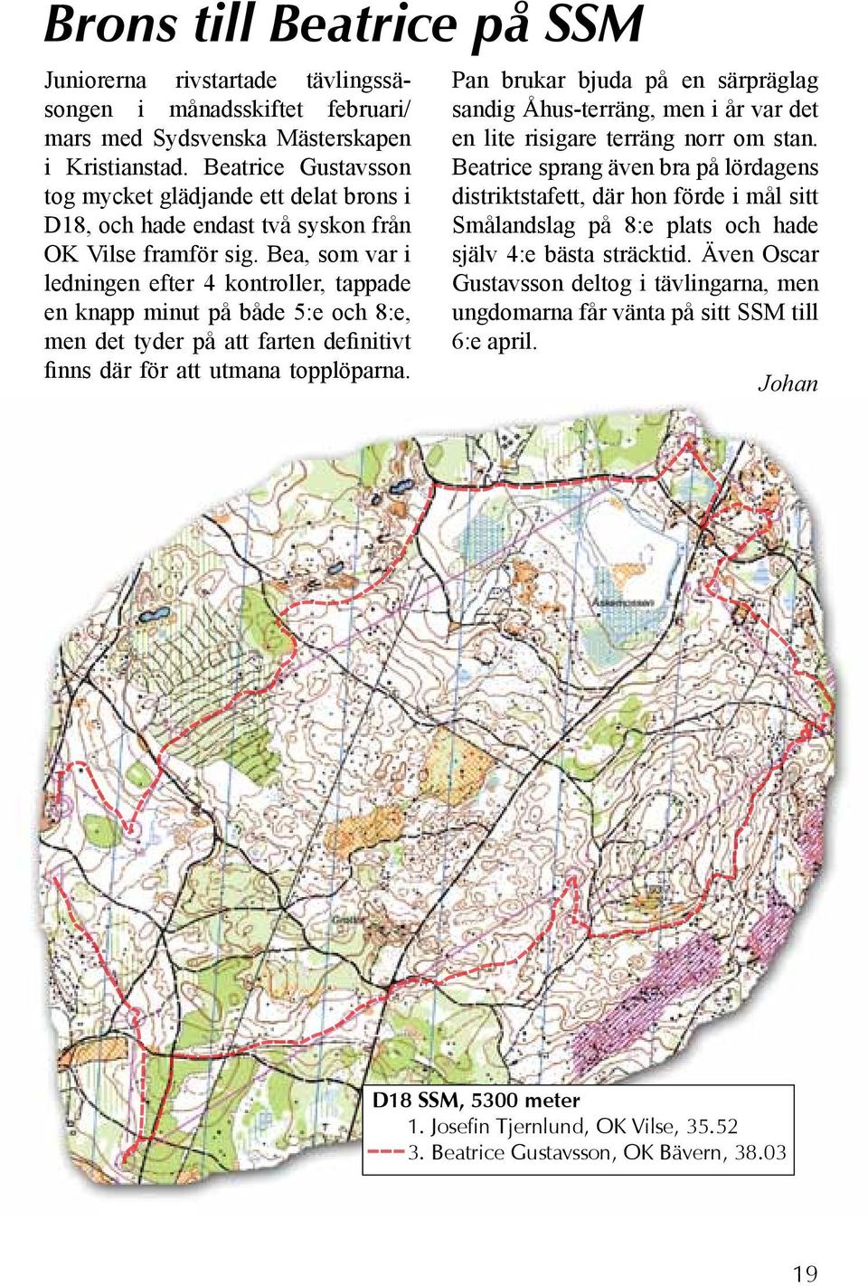 Bea, som var i ledningen efter 4 kontroller, tappade en knapp minut på både 5:e och 8:e, men det tyder på att farten definitivt finns där för att utmana topplöparna.