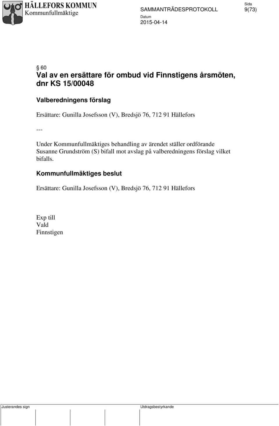 ärendet ställer ordförande Susanne Grundström (S) bifall mot avslag på valberedningens förslag vilket