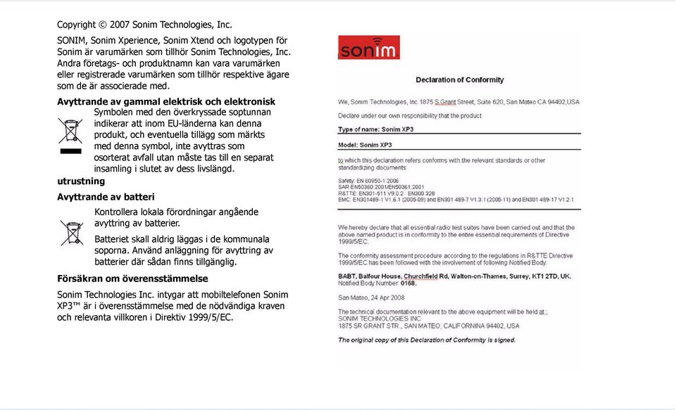 Avyttrande av gammal elektrisk och elektronisk Symbolen med den överkryssade soptunnan indikerar att inom EU-länderna kan denna produkt, och eventuella tillägg som märkts med denna symbol, inte