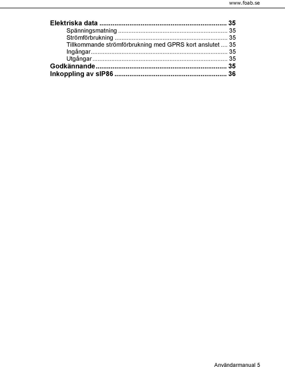 .. 35 Tillkommande strömförbrukning med GPRS kort anslutet.