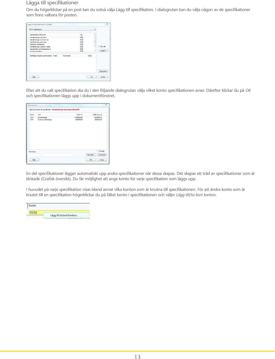 En del specifikationer lägger automatiskt upp andra specifikationer när dessa skapas. Det skapas ett träd av specifikationer som är länkade (Grafisk översikt).