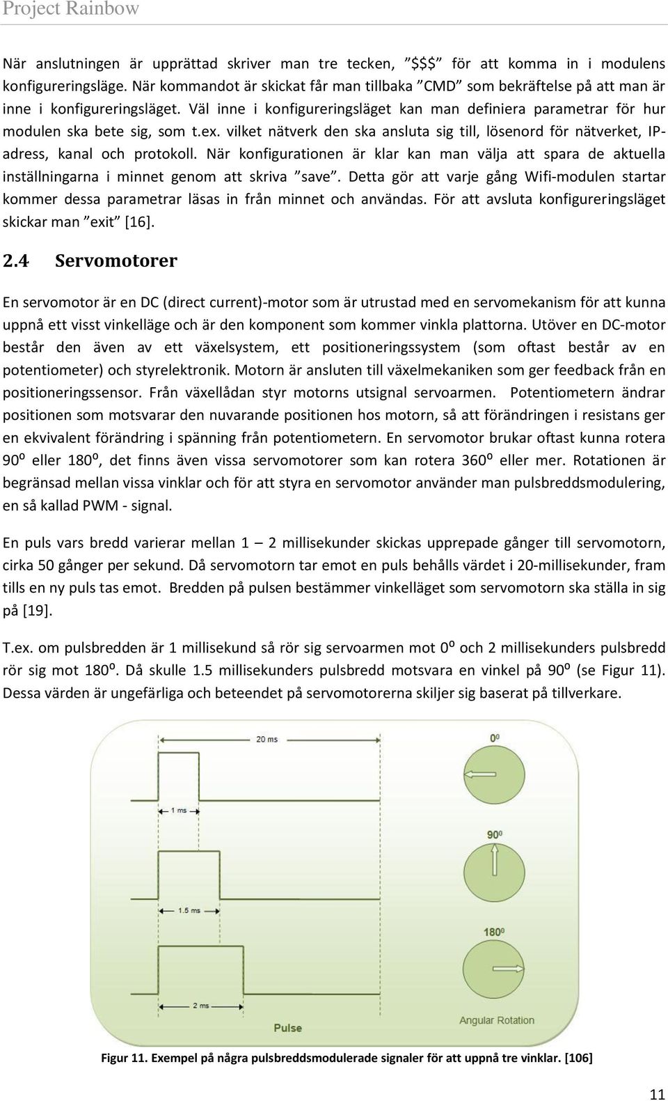 ex. vilket nätverk den ska ansluta sig till, lösenord för nätverket, IPadress, kanal och protokoll.