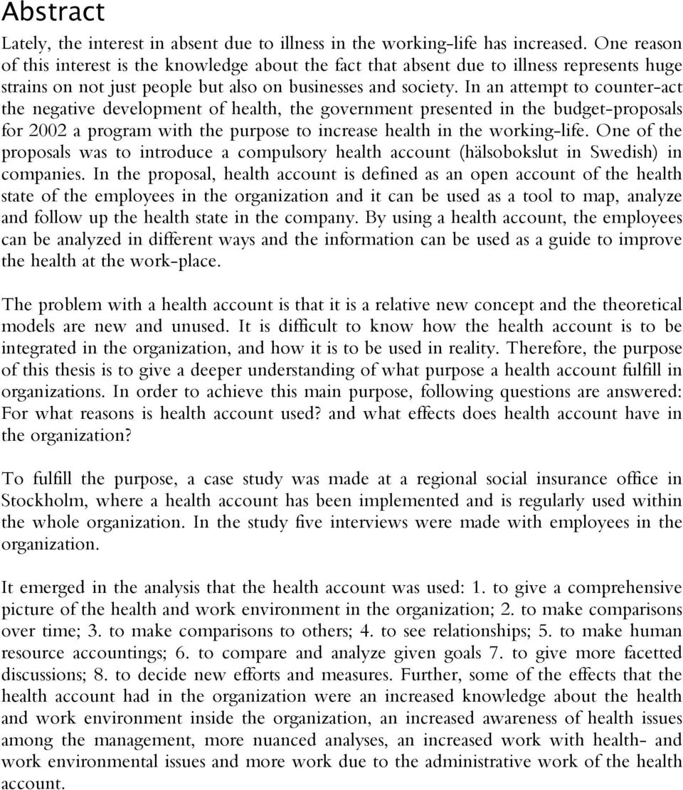 In an attempt to counter-act the negative development of health, the government presented in the budget-proposals for 2002 a program with the purpose to increase health in the working-life.