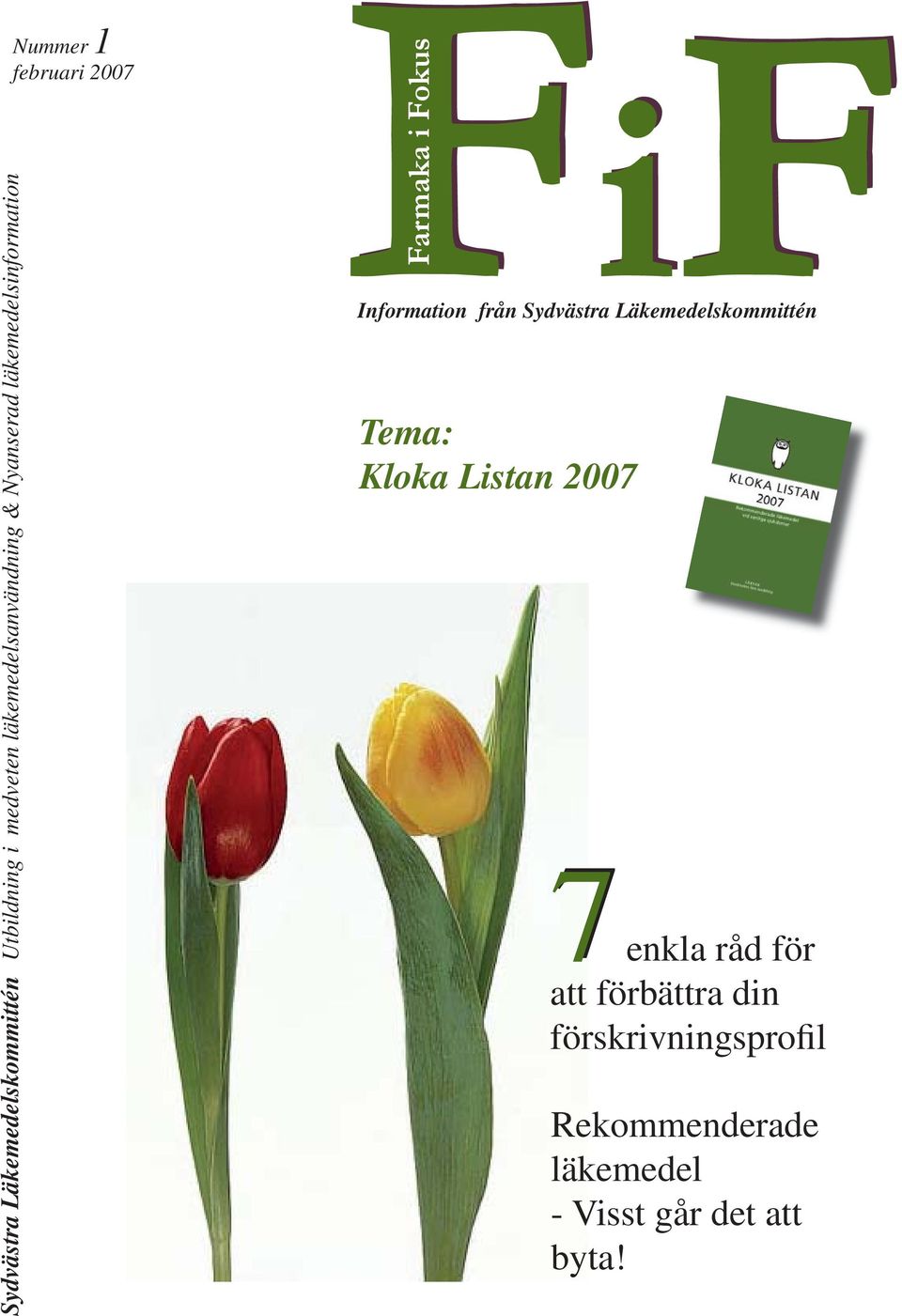 Sydvästra Läkemedelskommittén Farmaka i Fokus Tema: Kloka Listan 2007 7 enkla råd