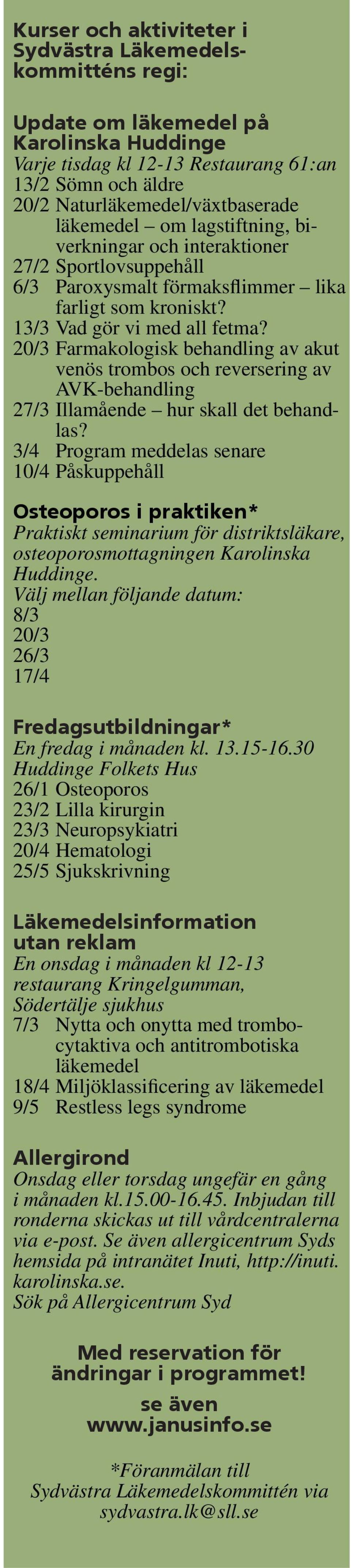 20/3 Farmakologisk behandling av akut venös trombos och reversering av AVK-behandling 27/3 Illamående hur skall det behandlas?