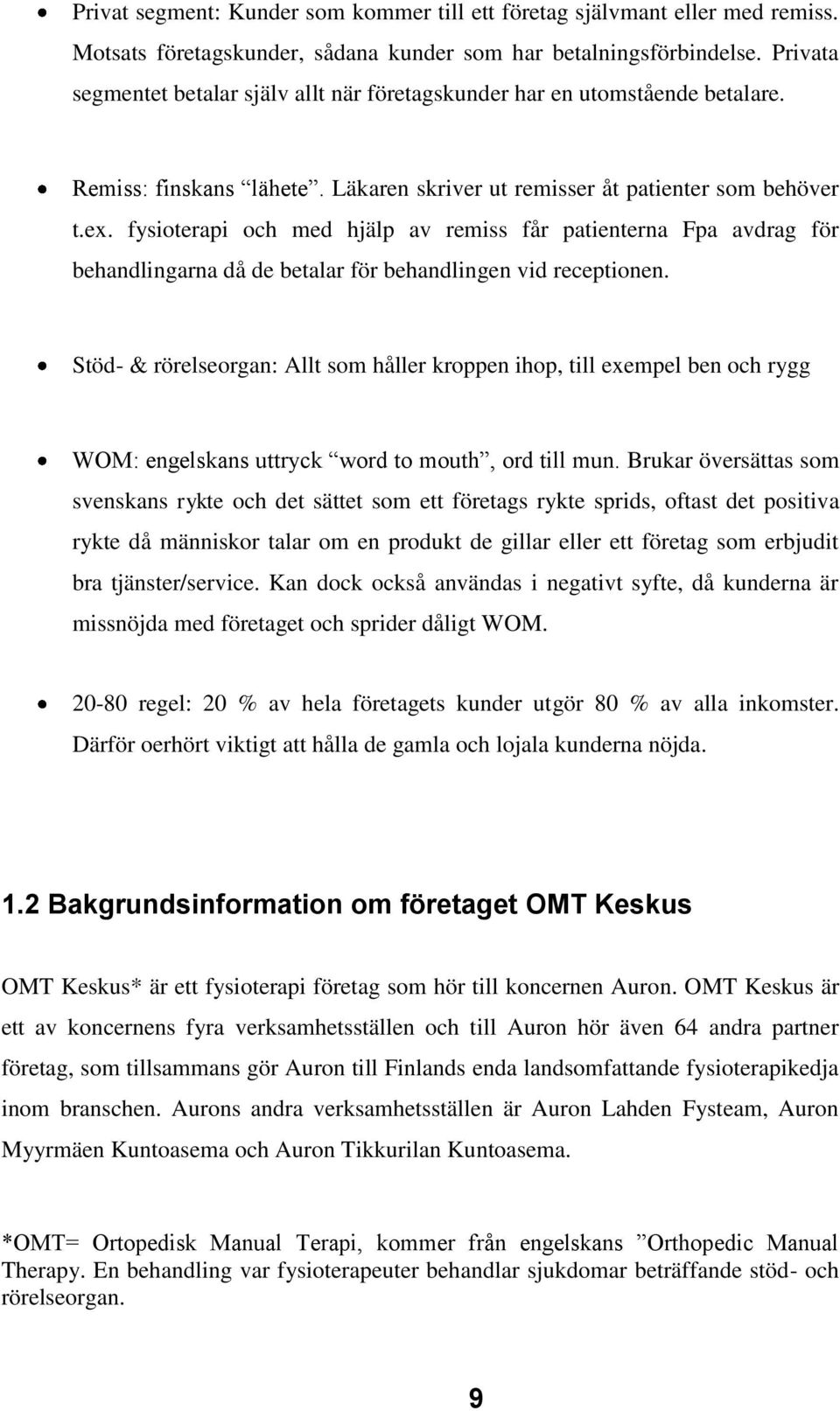 fysioterapi och med hjälp av remiss får patienterna Fpa avdrag för behandlingarna då de betalar för behandlingen vid receptionen.