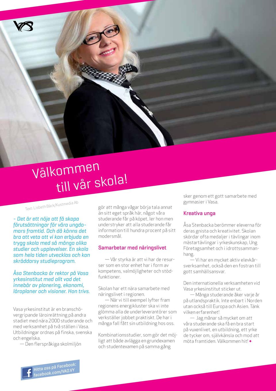 Åsa Stenbacka är rektor på Vasa yrkesinstitut med allt vad det innebär av planering, ekonomi, läroplaner och visioner. Hon trivs.