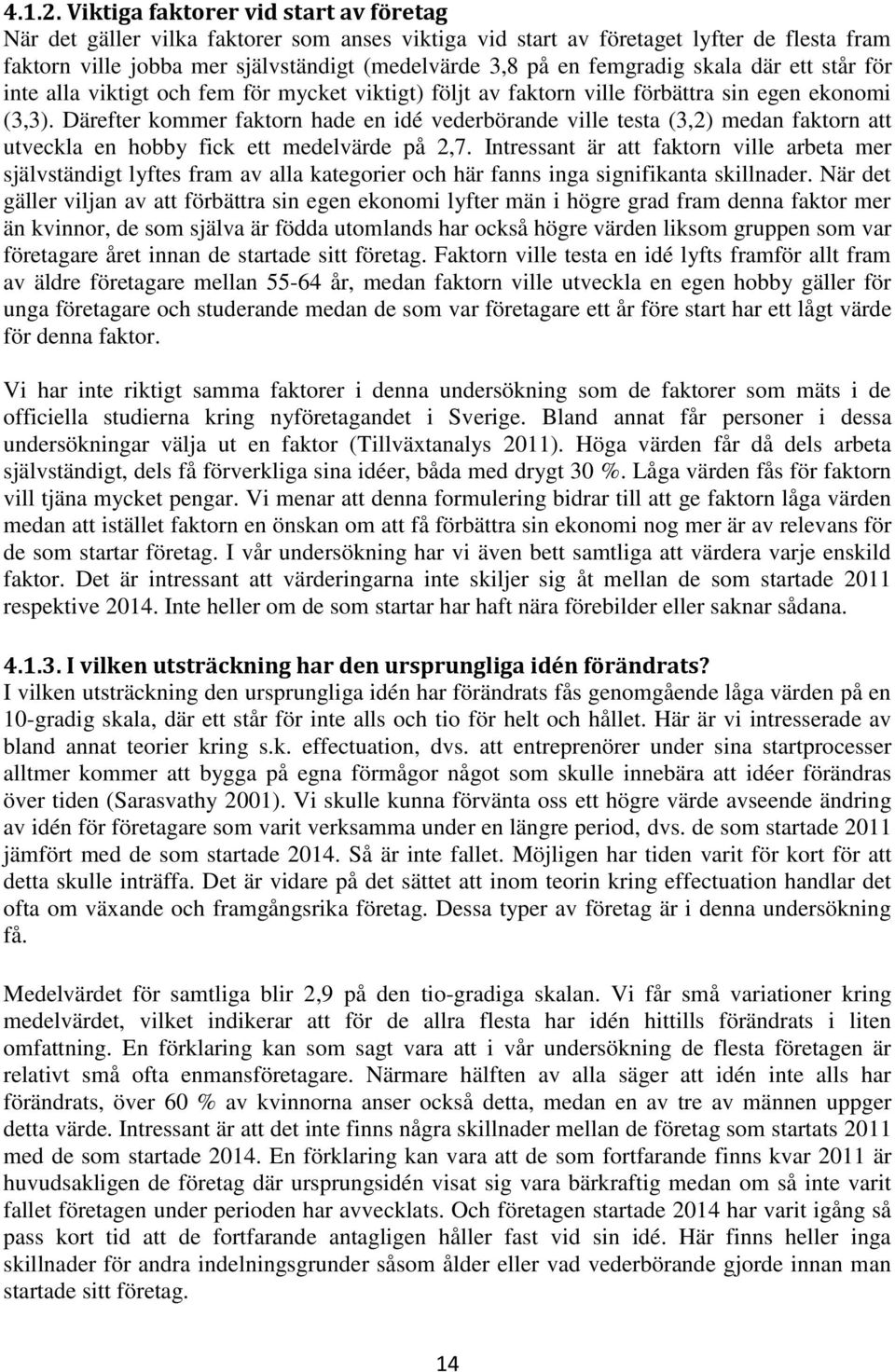 femgradig skala där ett står för inte alla viktigt och fem för mycket viktigt) följt av faktorn ville förbättra sin egen ekonomi (3,3).