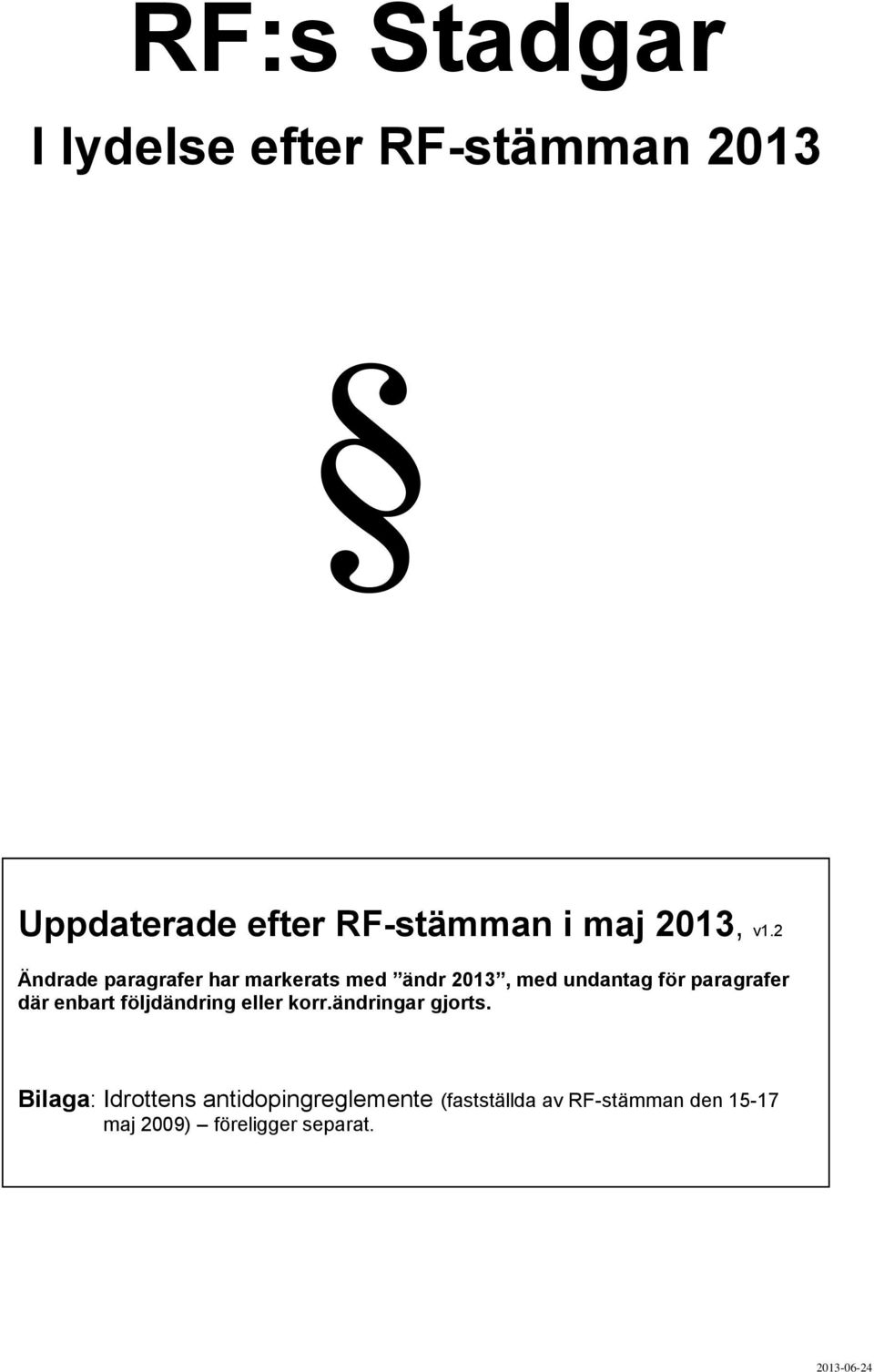 2 Ändrade paragrafer har markerats med ändr 2013, med undantag för paragrafer där