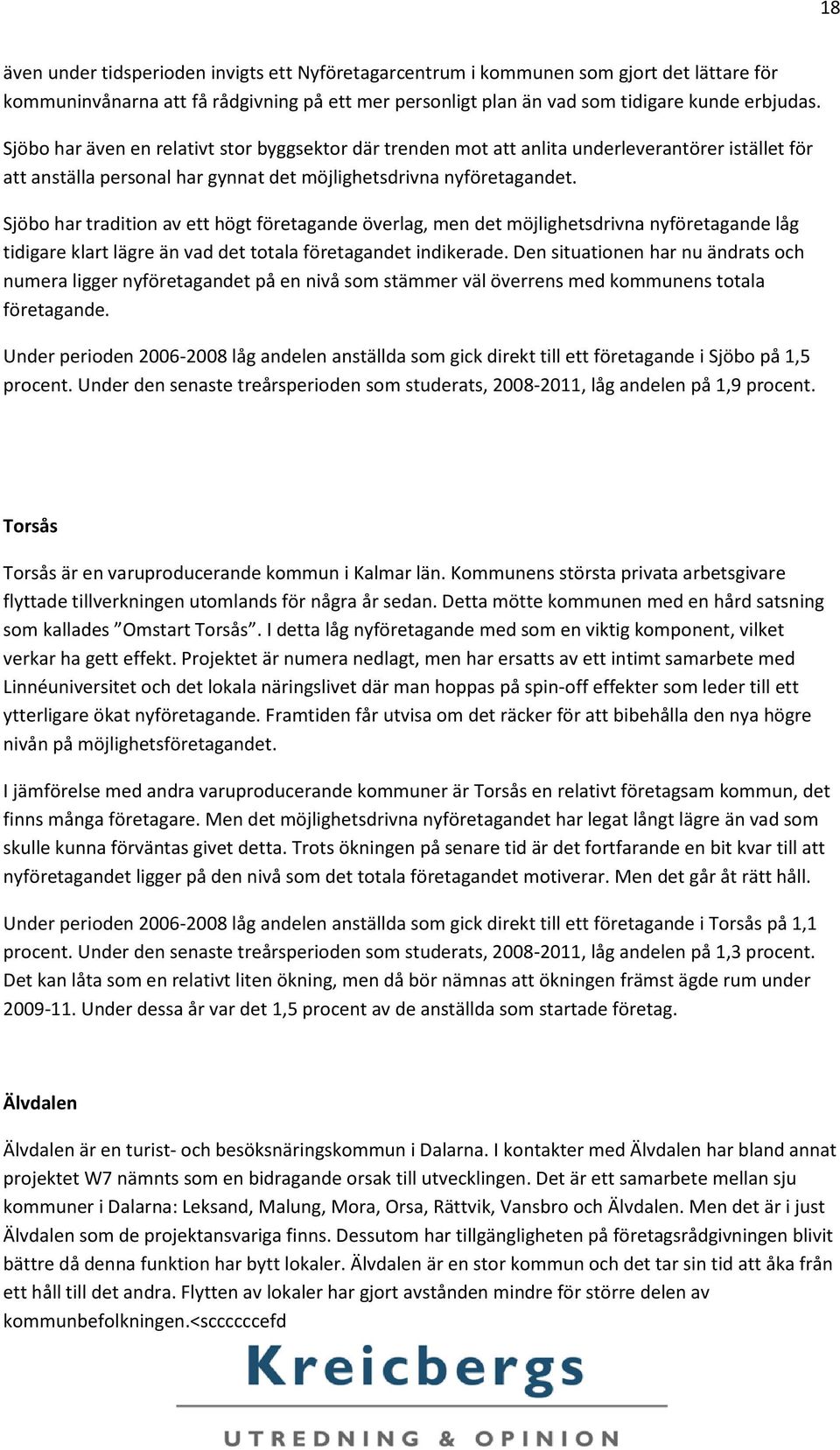 Sjöbo har tradition av ett högt företagande överlag, men det möjlighetsdrivna nyföretagande låg tidigare klart lägre än vad det totala företagandet indikerade.