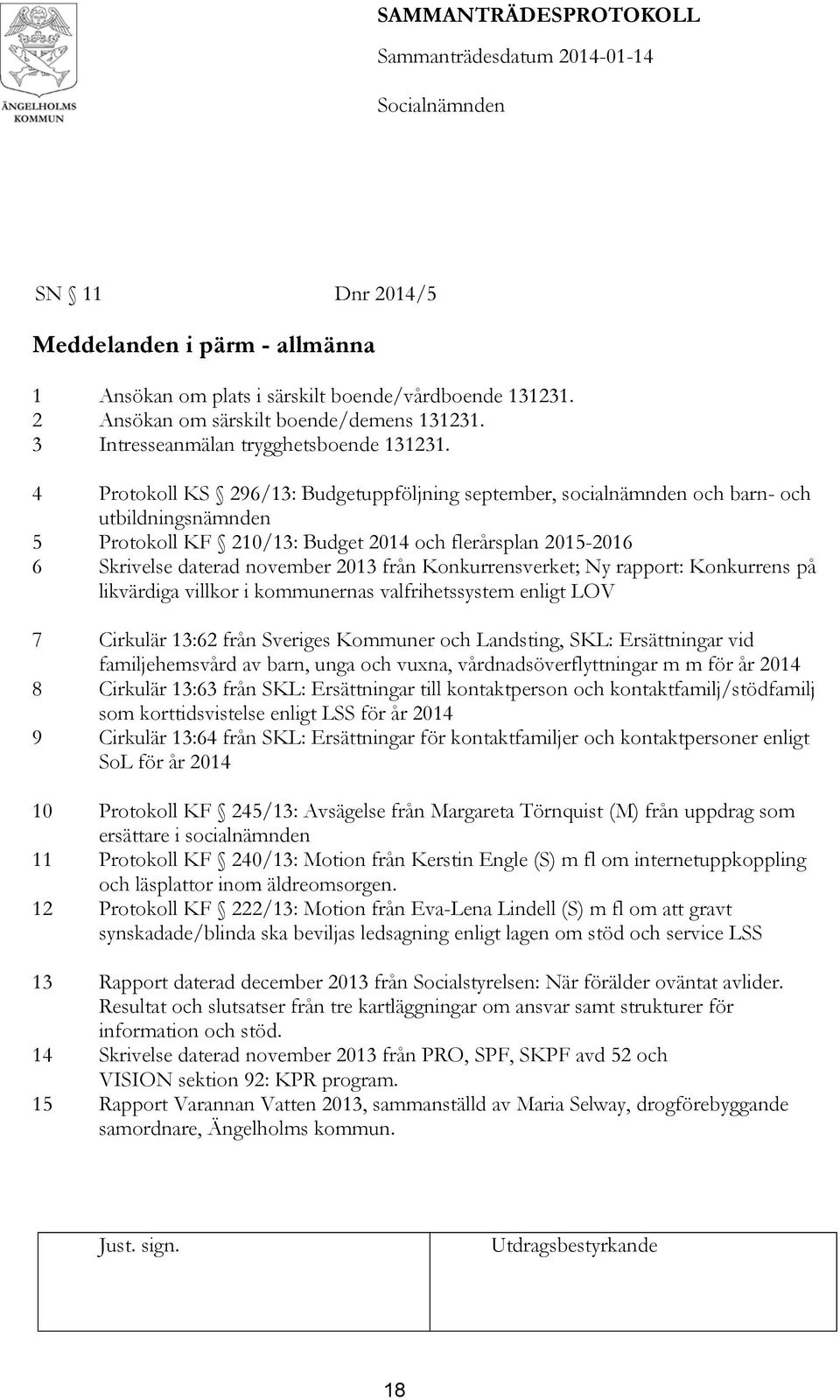 Konkurrensverket; Ny rapport: Konkurrens på likvärdiga villkor i kommunernas valfrihetssystem enligt LOV 7 Cirkulär 13:62 från Sveriges Kommuner och Landsting, SKL: Ersättningar vid familjehemsvård