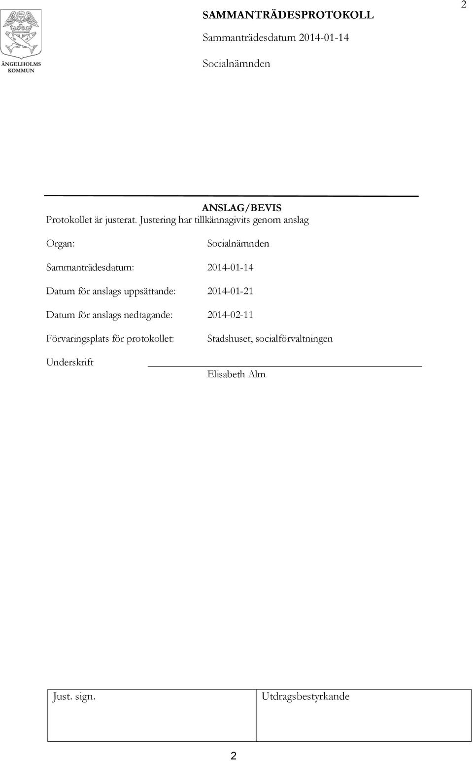 2014-01-14 Datum för anslags uppsättande: 2014-01-21 Datum för anslags