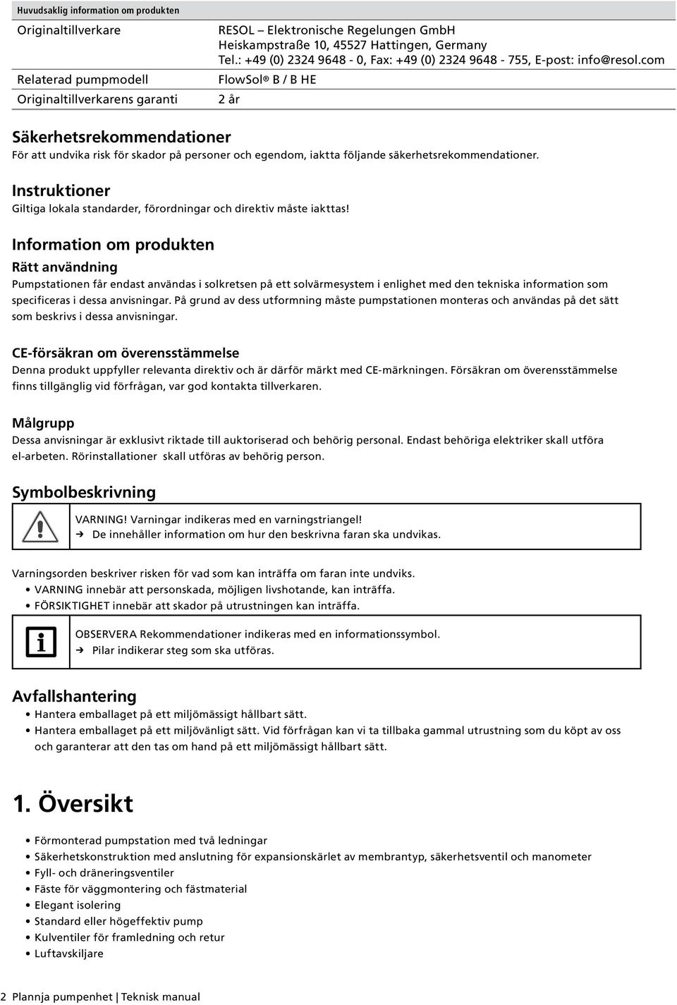 com FlowSol B / B HE 2 år Säkerhetsrekommendationer För att undvika risk för skador på personer och egendom, iaktta följande säkerhetsrekommendationer.