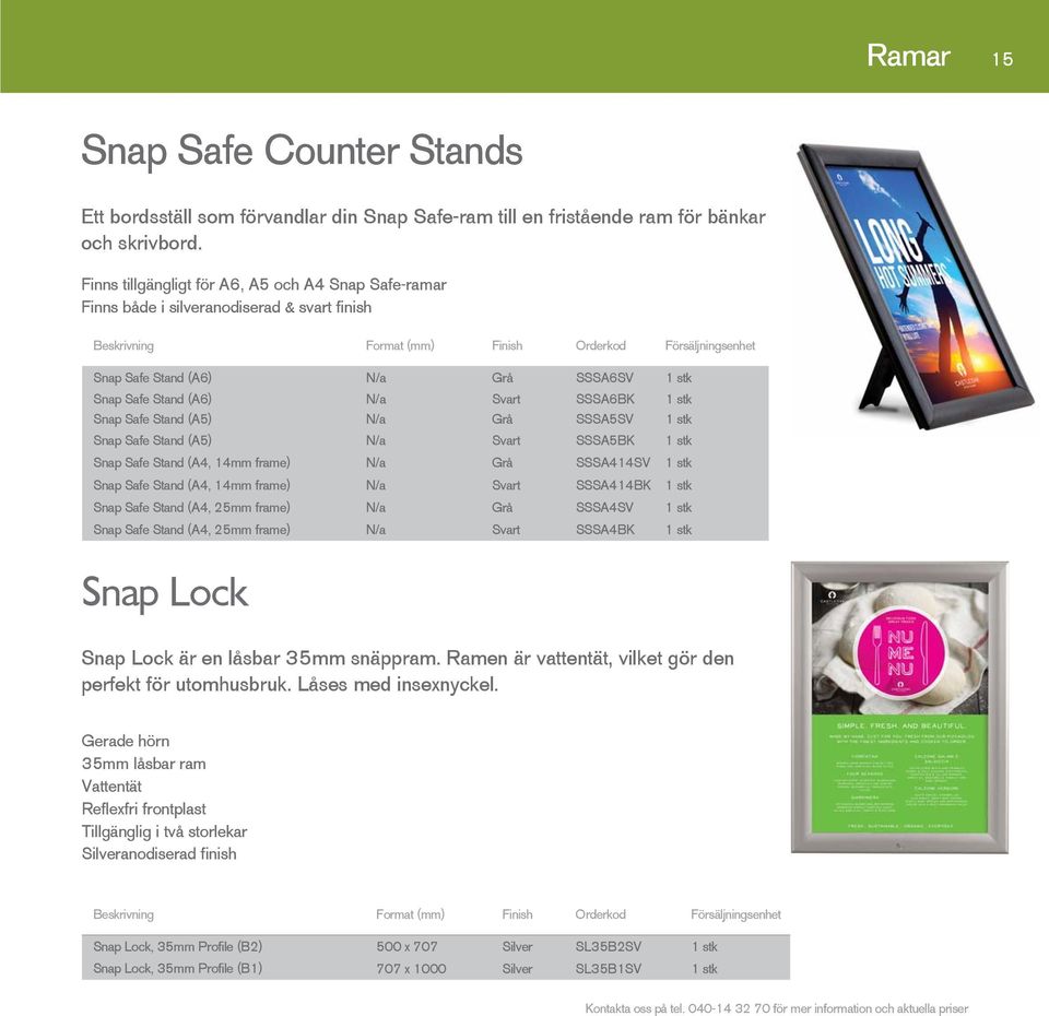Stand (A5) N/a Grå SSSA5SV 1 stk Snap Safe Stand (A5) N/a Svart SSSA5BK 1 stk Snap Safe Stand (A4, 14mm frame) N/a Grå SSSA414SV 1 stk Snap Safe Stand (A4, 14mm frame) N/a Svart SSSA414BK 1 stk Snap