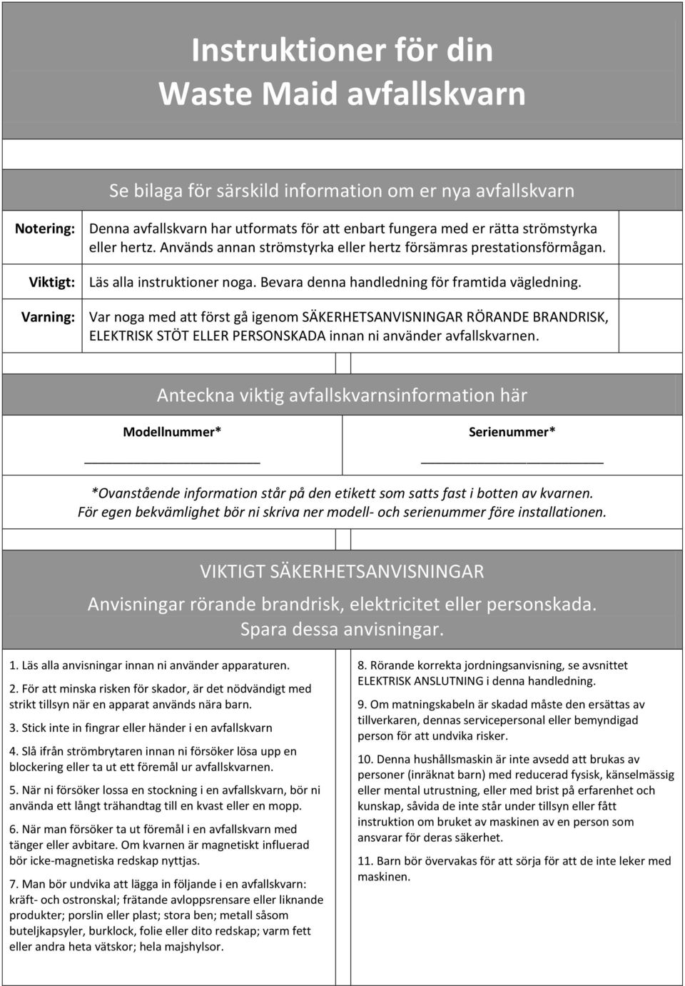 Varning: Var noga med att först gå igenom SÄKERHETSANVISNINGAR RÖRANDE BRANDRISK, ELEKTRISK STÖT ELLER PERSONSKADA innan ni använder avfallskvarnen.