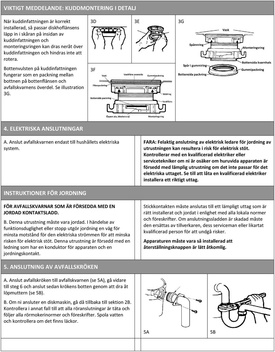 3D 3E 3G 3F 4. ELEKTRISKA ANSLUTNINGAR A. Anslut avfallskvarnen endast till hushållets elektriska system.