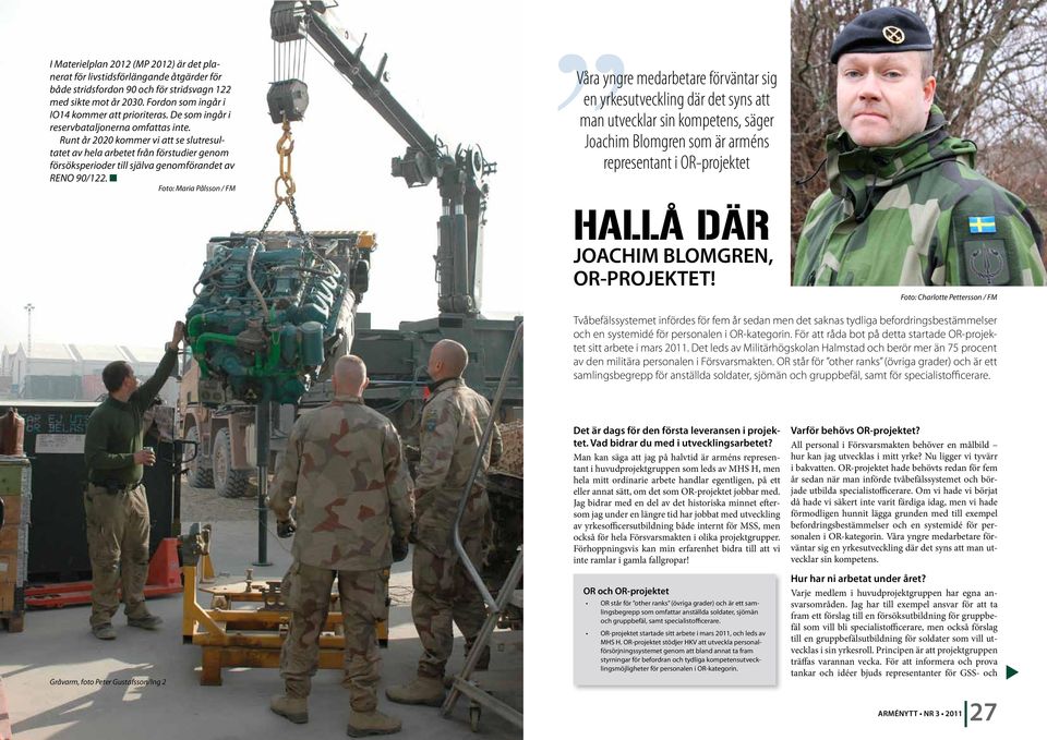 Foto: Maria Pålsson / FM Våra yngre medarbetare förväntar sig en yrkesutveckling där det syns att man utvecklar sin kompetens, säger Joachim Blomgren som är arméns representant i OR-projektet HALLÅ