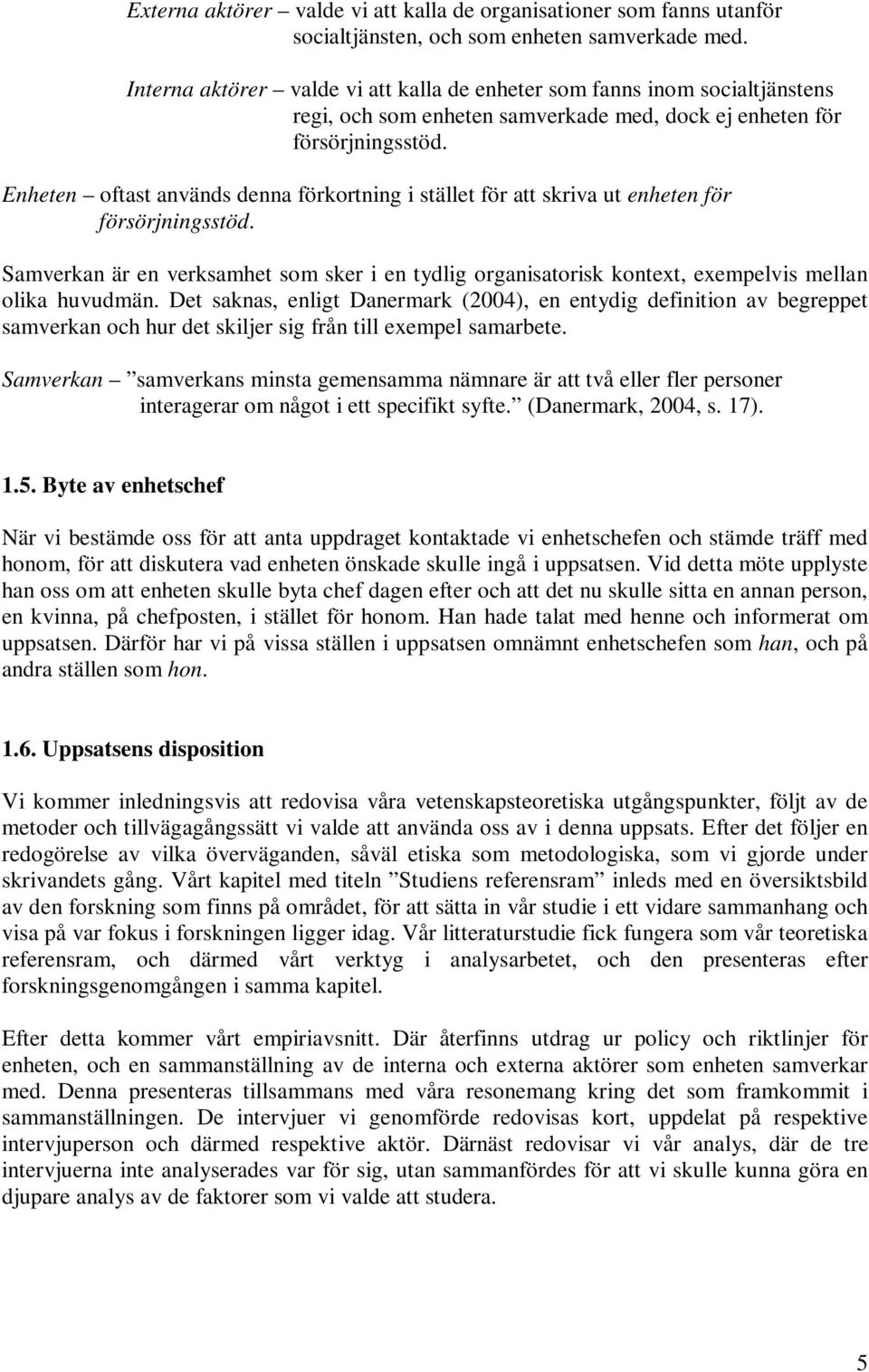 Enheten oftast används denna förkortning i stället för att skriva ut enheten för försörjningsstöd.