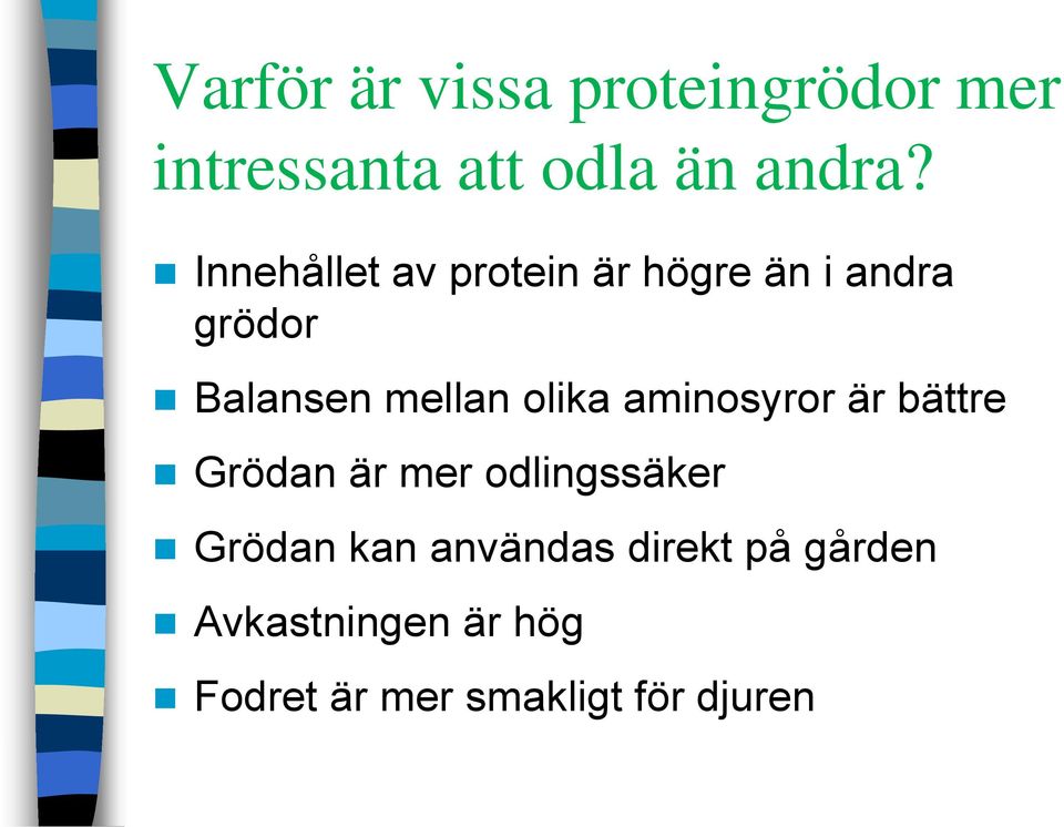 olika aminosyror är bättre Grödan är mer odlingssäker Grödan kan