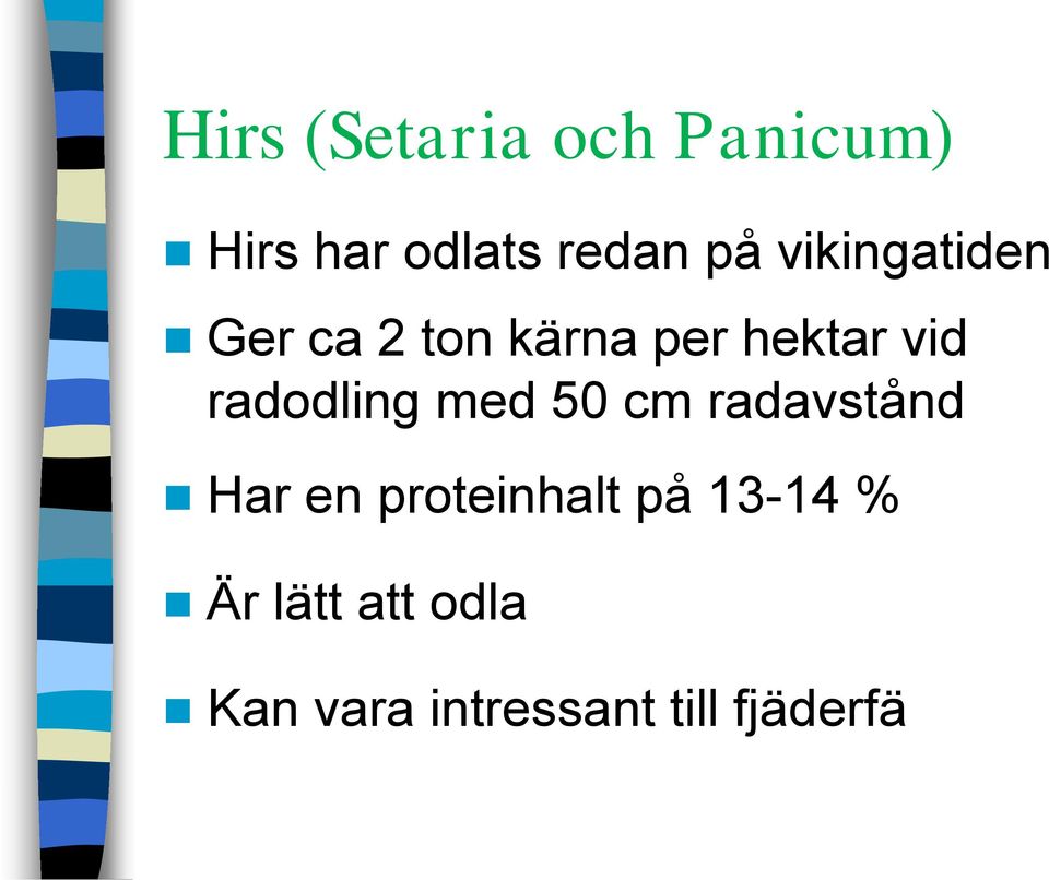 radodling med 50 cm radavstånd Har en proteinhalt på