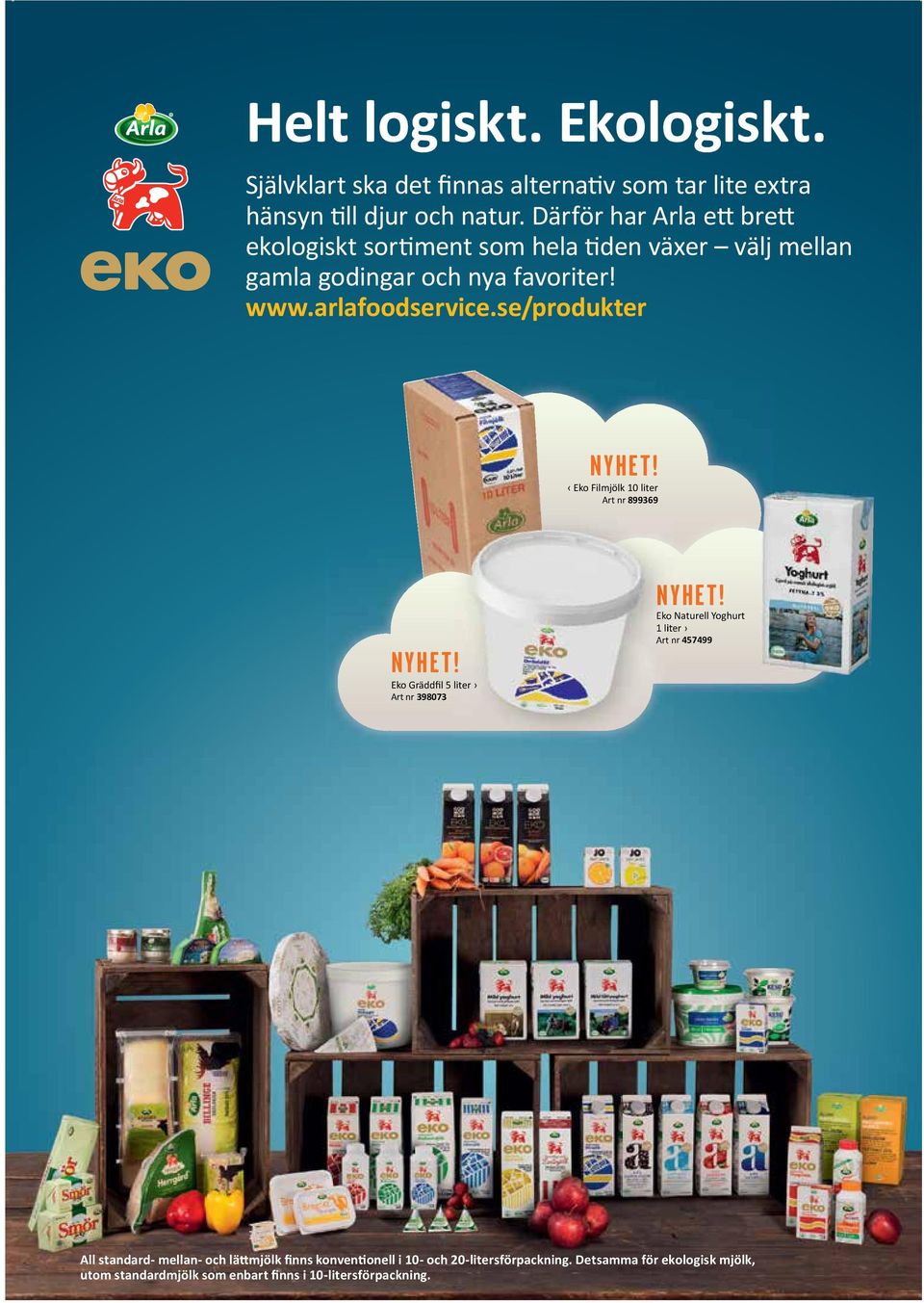 se/produkter NYHET! Eko Filmjölk 10 liter Art nr 899369 NYHET! Eko Gräddfil 5 liter Art nr 398073 NYHET!