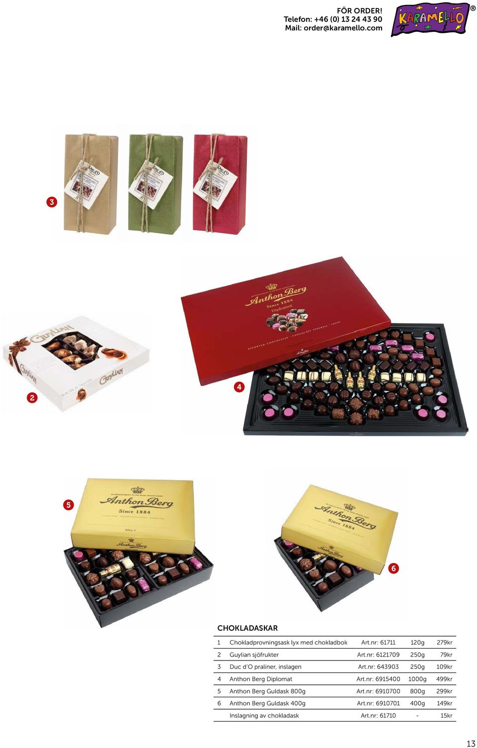 nr: 6121709 250g 79kr 3 Duc d O praliner, inslagen Art.nr: 643903 250g 109kr 4 Anthon Berg Diplomat Art.