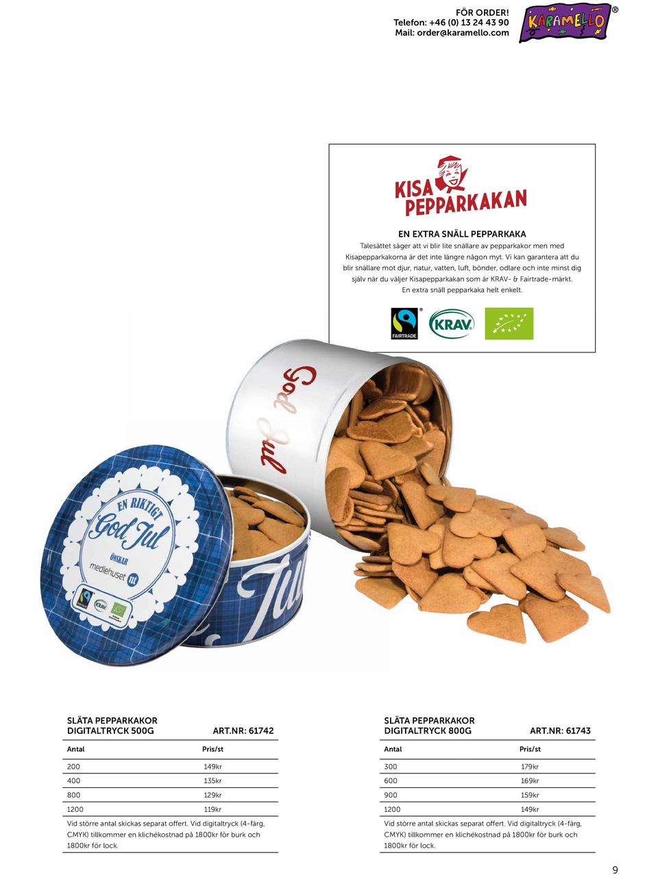 Vi kan garantera att du blir snällare mot djur, natur, vatten, luft, bönder, odlare och inte minst dig själv när du väljer Kisapepparkakan som är KRAV- & Fairtrade-märkt.