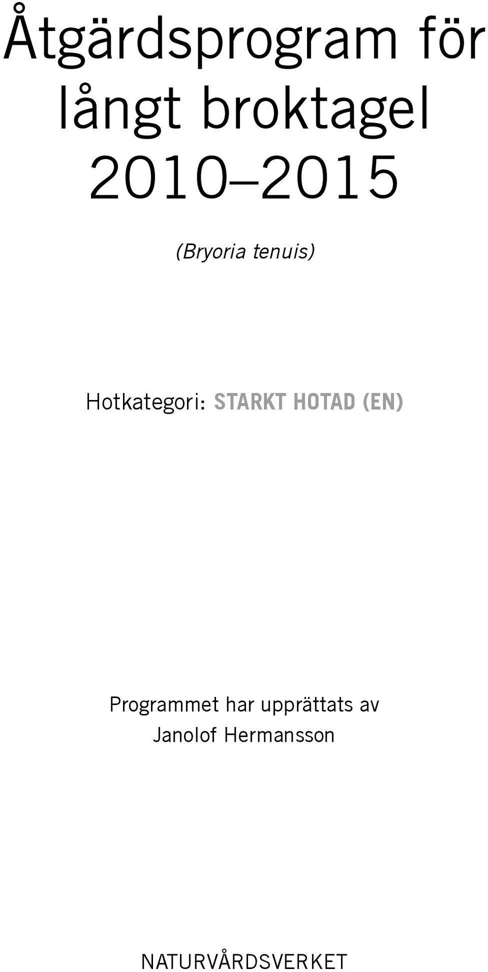 starkt hotad (en) Programmet har