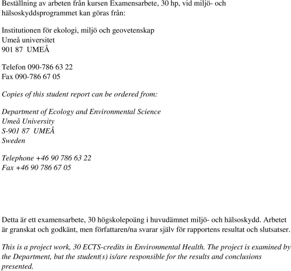 Fax +46 90 786 67 05 Detta är ett examensarbete, 30 högskolepoäng i huvudämnet miljö- och hälsoskydd.