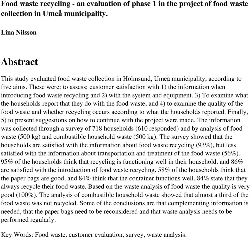 These were: to assess; customer satisfaction with 1) the information when introducing food waste recycling and 2) with the system and equipment.