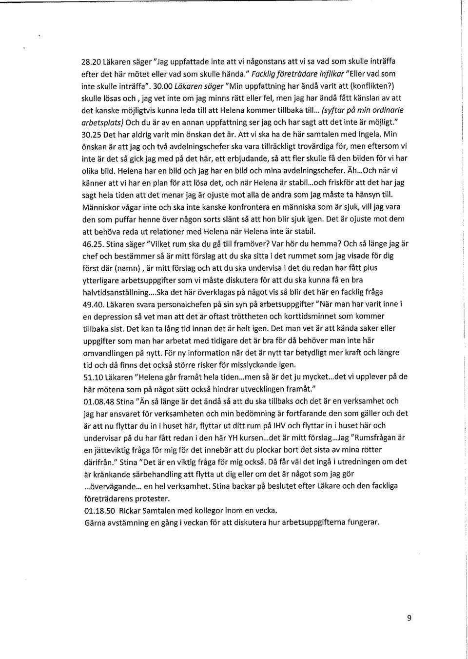 ) skulle lösas och,jag vet inte om jag minns rätt eller fel, men jag har ändå fått känslan av att det kanske möjligtvis kunna leda till att Helena kommer tillbaka till.