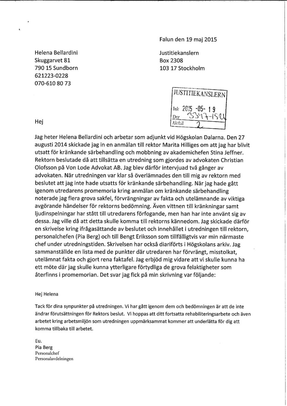 Den 27 augusti 2014 skickade jag in en anmälan till rektor Marita Hilliges om att jag har blivit utsatt för kränkande särbehandling och mobbning av akademichefen Stina Jeffner.