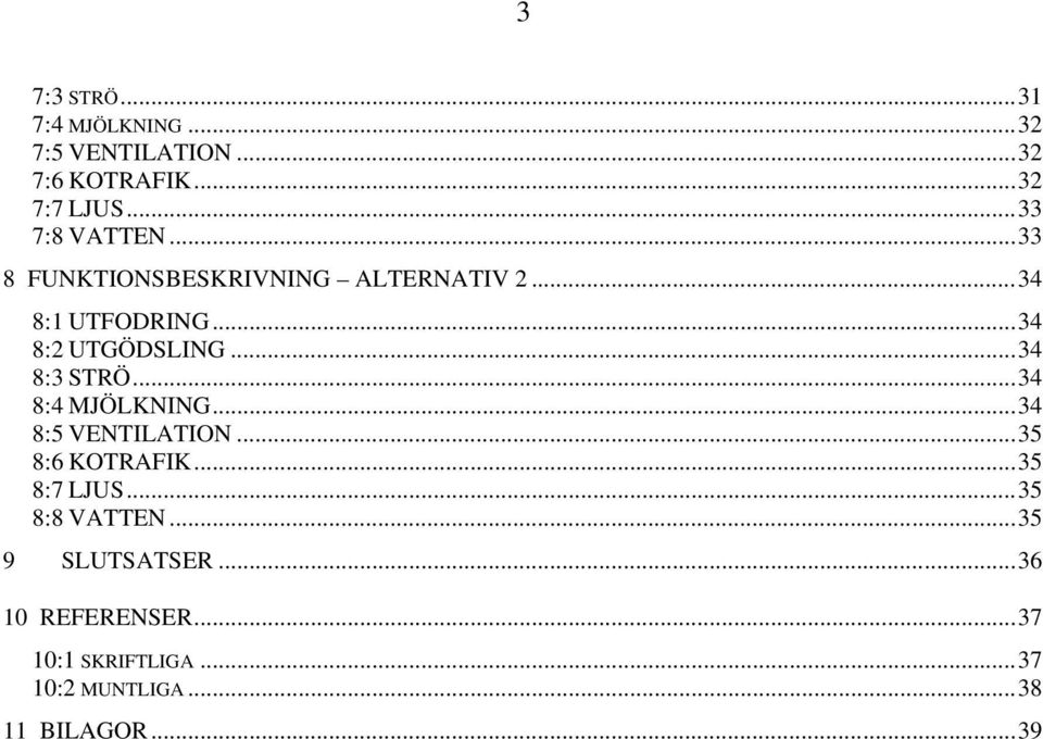 ..34 8:3 STRÖ...34 8:4 MJÖLKNING...34 8:5 VENTILATION...35 8:6 KOTRAFIK...35 8:7 LJUS.