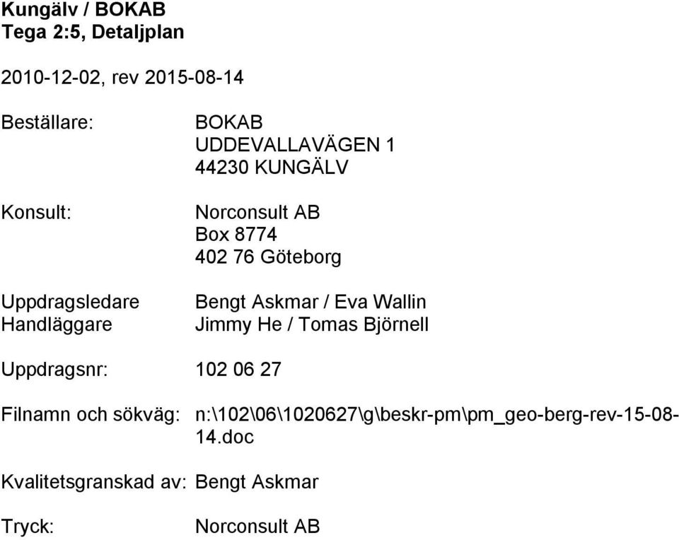 / Tomas Björnell Uppdragsnr: 102 06 27 Filnamn och sökväg: