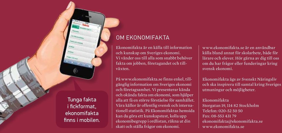 Vi presenterar kända och okända fakta om ekonomi, som hjälper alla att få en större förståelse för samhället. Våra källor är offentlig svensk och internationell statistik.