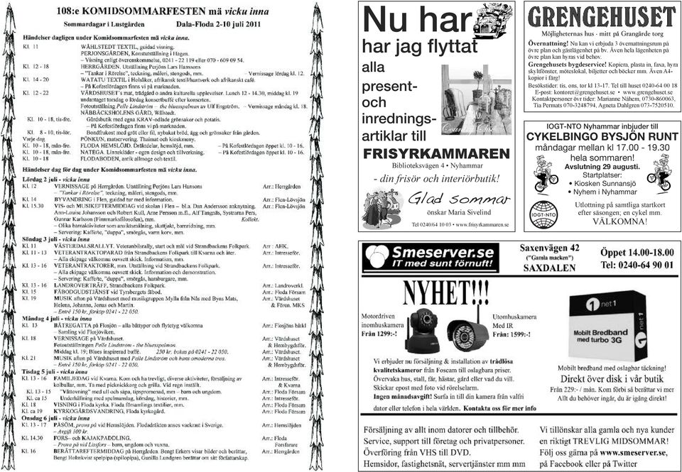 Även hela lägenheten på övre plan kan hyras vid behov. Grengehusets bygdeservice! Kopiera, plasta in, faxa, hyra skyltfönster, möteslokal, biljetter och böcker mm. Även A4- kopior i färg!