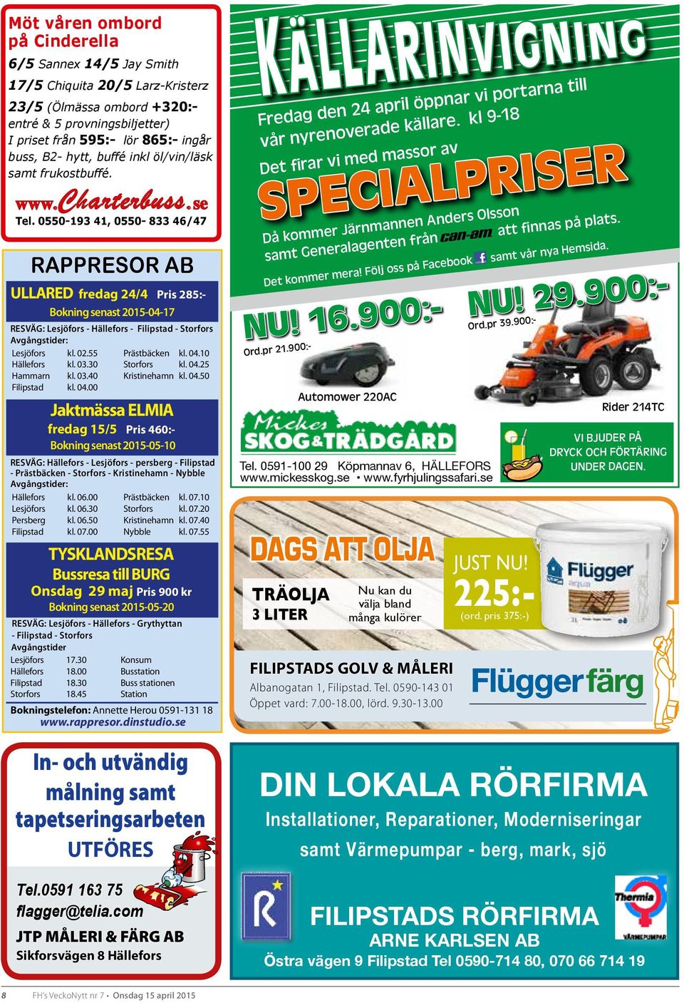 0550-193 41, 0550-833 46/47 RAPPRESOR AB ULLARED fredag 24/4 Pris 285:- Bokning senast 2015-04-17 RESVÄG: Lesjöfors - Hällefors - Filipstad - Storfors Avgångstider: Lesjöfors kl. 02.55 Prästbäcken kl.