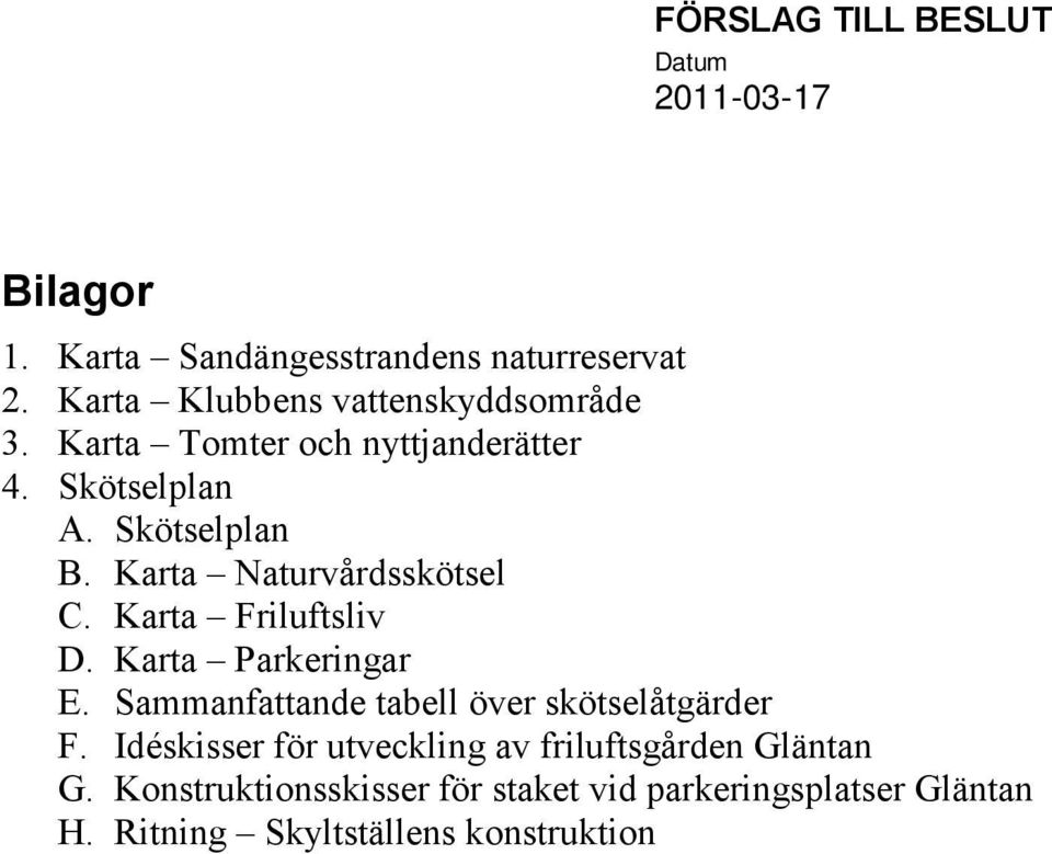 Karta Friluftsliv D. Karta Parkeringar E. Sammanfattande tabell över skötselåtgärder F.