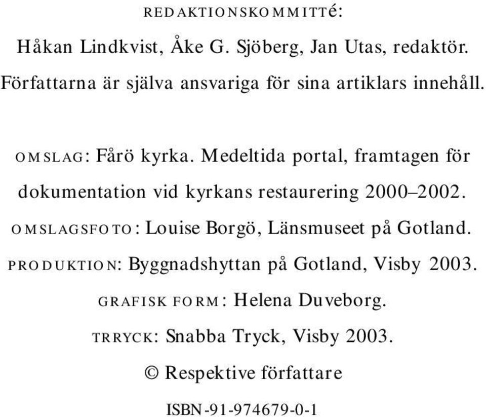 Medeltida portal, framtagen för dokumentation vid kyrkans restaurering 2000 2002.