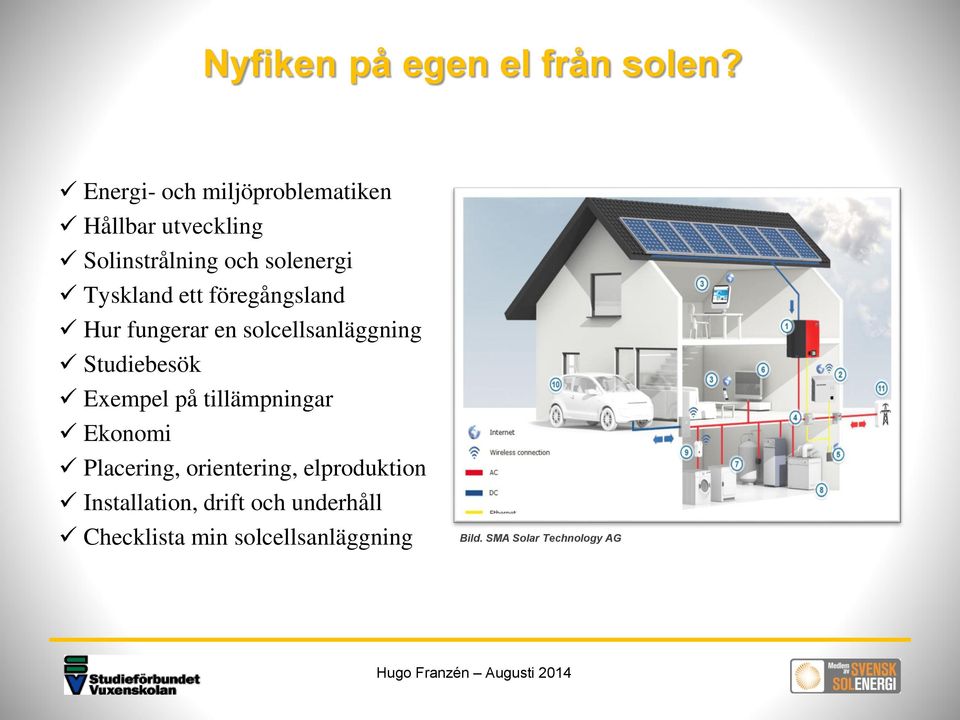 ett föregångsland Hur fungerar en solcellsanläggning Studiebesök Exempel på