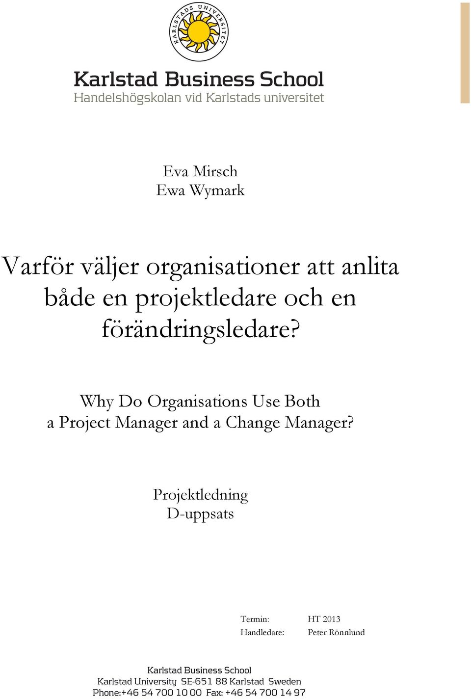 Projektledning D-uppsats Termin: HT 2013 Handledare: Peter Rönnlund Karlstad Business School