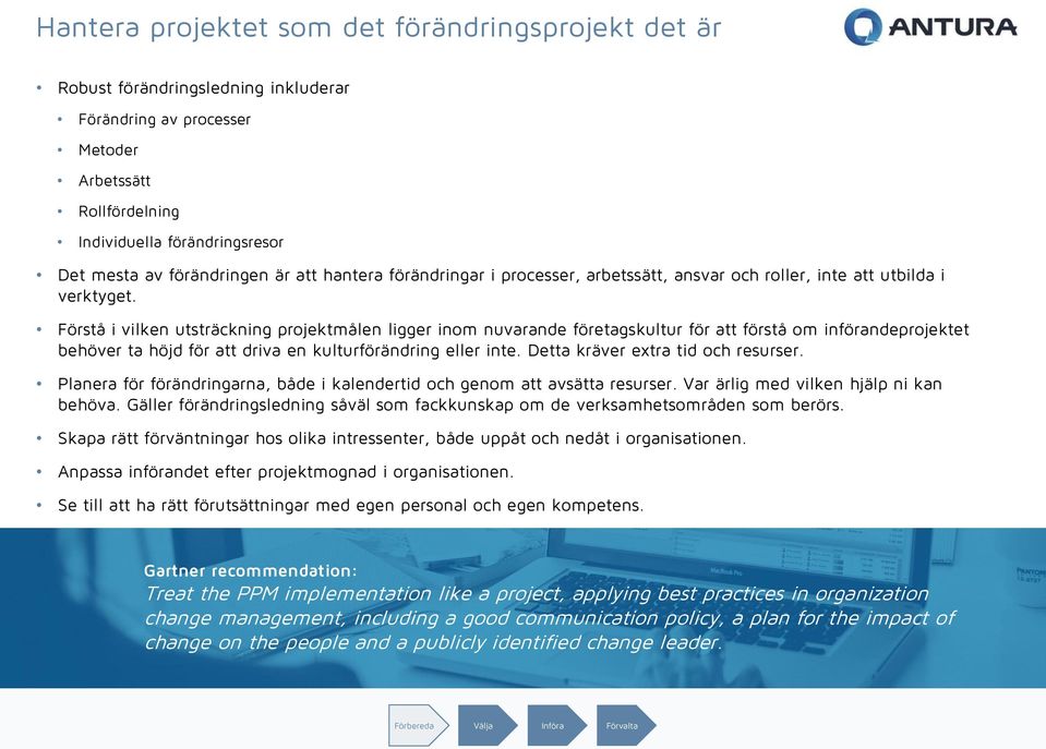 Förstå i vilken utsträckning projektmålen ligger inom nuvarande företagskultur för att förstå om införandeprojektet behöver ta höjd för att driva en kulturförändring eller inte.