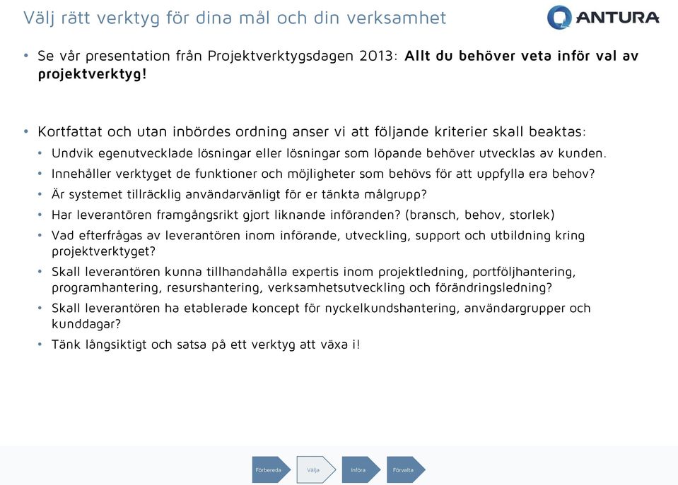 Innehåller verktyget de funktioner och möjligheter som behövs för att uppfylla era behov? Är systemet tillräcklig användarvänligt för er tänkta målgrupp?