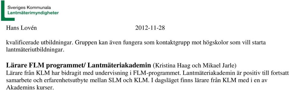 Lärare F programmet/ Lantmäteriakademin (Kristina Haag och Mikael Jarle) Lärare från K har bidragit