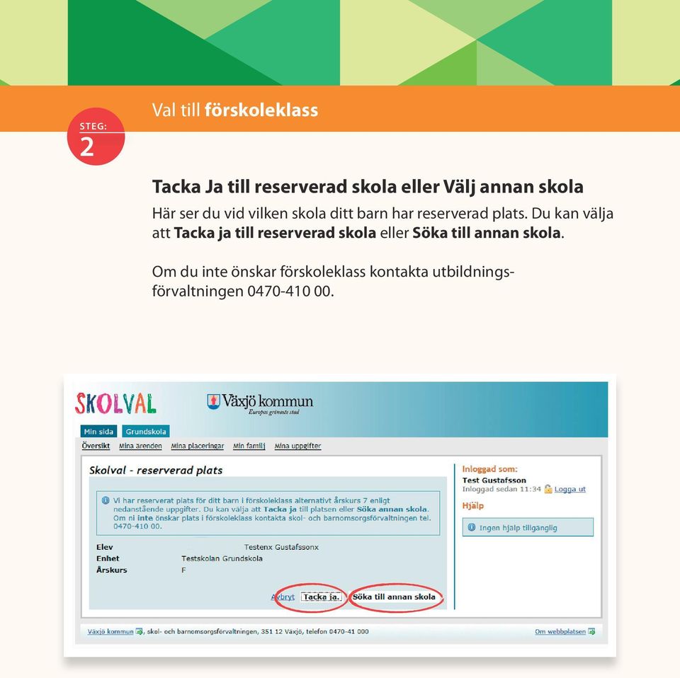Du kan välja att Tacka ja till reserverad skola eller Söka till annan