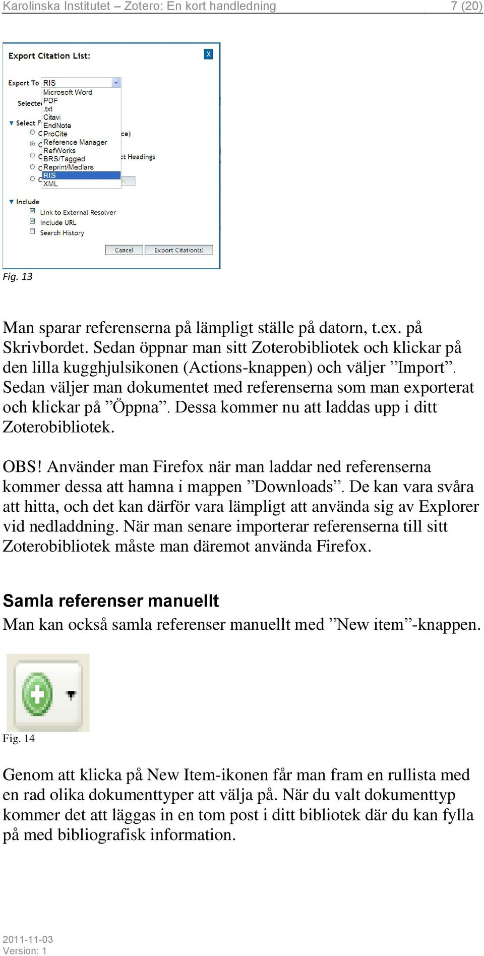 Sedan väljer man dokumentet med referenserna som man exporterat och klickar på Öppna. Dessa kommer nu att laddas upp i ditt Zoterobibliotek. OBS!