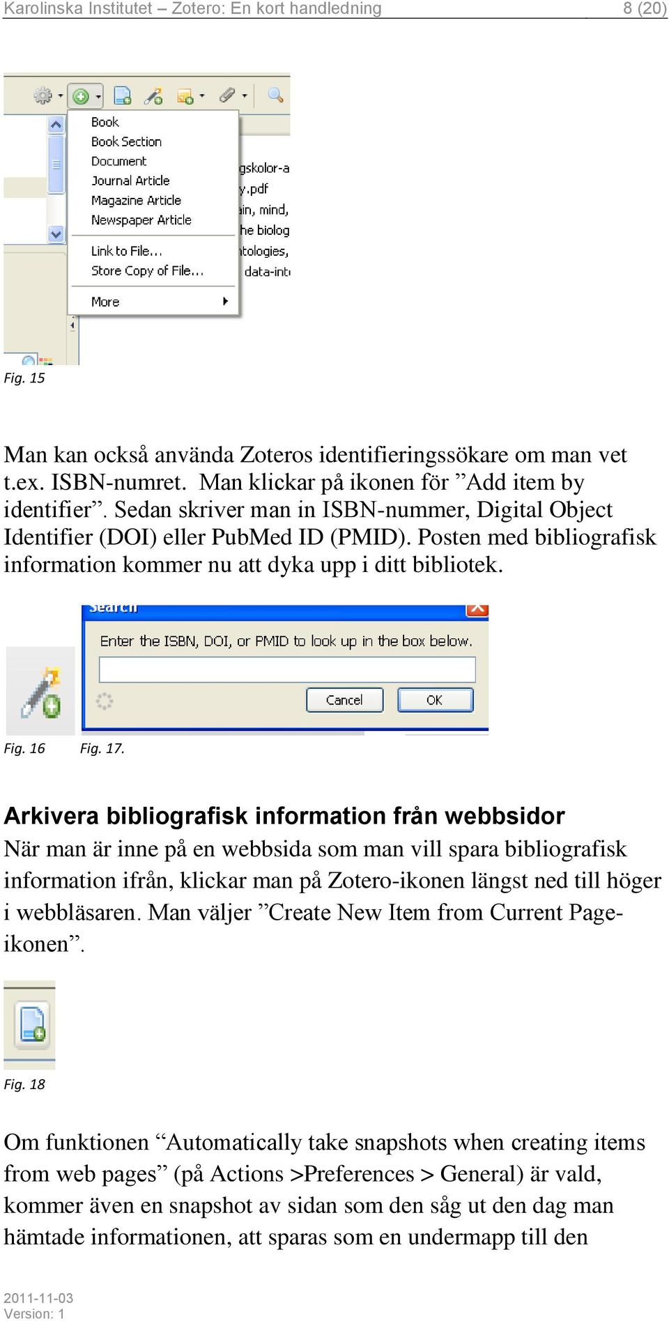 Arkivera bibliografisk information från webbsidor När man är inne på en webbsida som man vill spara bibliografisk information ifrån, klickar man på Zotero-ikonen längst ned till höger i webbläsaren.