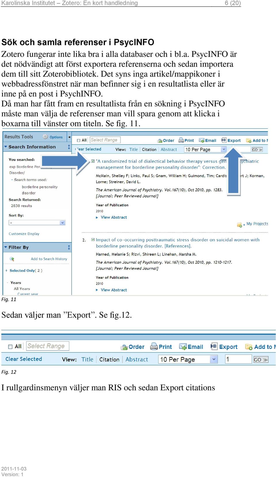 Då man har fått fram en resultatlista från en sökning i PsycINFO måste man välja de referenser man vill spara genom att klicka i boxarna till vänster om titeln. Se fig.